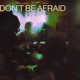Don t Be Afraid Remixes feat Jungle