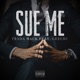 Sue Me feat Geechi Single