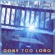 Gone Too Long feat Melo Lo Key Single