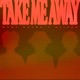 Take Me Away Single