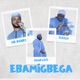 EBAMIGBEGA feat SLEEZY MR BARRY Single