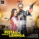 Pistal Te Mehnga Lehnga feat Kay D Anjali Raghav Single
