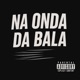 Na Onda da Bala Single