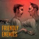 Friendly Enemies Single