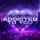ADDICTED TO YOU Single