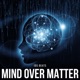 Mind Over Matter