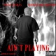 Aint Playing feat Youngflakz18hunnid Single