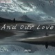 And Our Love Single