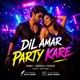 Dil Amar Party Kare Single