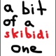 a bit of a skibidi one EP
