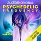 Psychedelic Frequency The Maejor Audible Original Soundtrack feat Audio Chateau