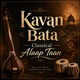 Kavan Bata Single