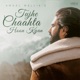 Tujhe Chaahta Hoon Kyun feat Kunaal Vermaa Single