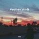 Vuelve Con Él feat D A Single