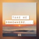 Take Me Somewhere Single
