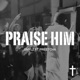 PRAISE HIM feat PREETCHA Single