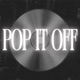 POP IT OFF Single