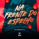 Na Frente do Espelho Single