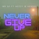 Never Give Up feat NEZZY HENDEE Single