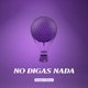 No Digas Nada Single