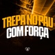 Trepa no Pau Com Força feat MC Madan Single