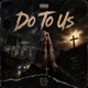 Do To Us feat Crichesss Single