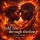 HOLD YOU THROUGH THE FIRE Single
