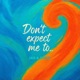 Don t Expect Me To Single