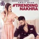 Trending Nakhra Single