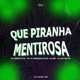 Que Piranha Mentirosa feat MC HENRIQUE DA 019 Single