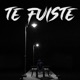 Te Fuiste feat Fercho Rico T Rico Single