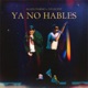 Ya No Hables Single