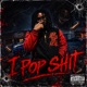 I Pop Shit Single