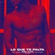 Lo Que Te Falta feat Marloniq Will E Maker Mautone Single
