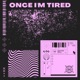 Once I m Tired Single