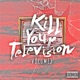 Kill Your Television Volume 3