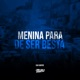 Menina para de Ser Besta Single