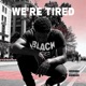 WE RE TIRED Single