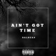 Ain t Got Time Single