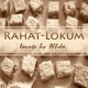 Rahat Lokum Lounge Unmixed Tracks Compiled By Alfida