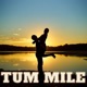 Tum Mile Single