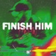 Finish him Single
