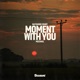 Moment With You Single