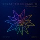 SOLTANTO CORAGGIO All these places Single