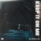Keep It On Me feat JayLuckk Single