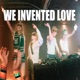 We Invented Love Single