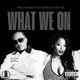 WHAT WE ON feat 3D Na Tee Single