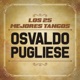 Los 25 Mejores Tangos De feat Orquesta de Osvaldo Pugliese
