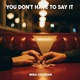 You Don t Have to Say It feat Mira Coleman Single