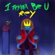 I Trynna Be U Rey Single